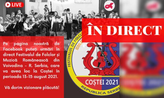Urmăriţi în direct Festivalul de Folclor și Muzică Românească din Voivodina – R. Serbia, Coștei,  13-15 august 2021.